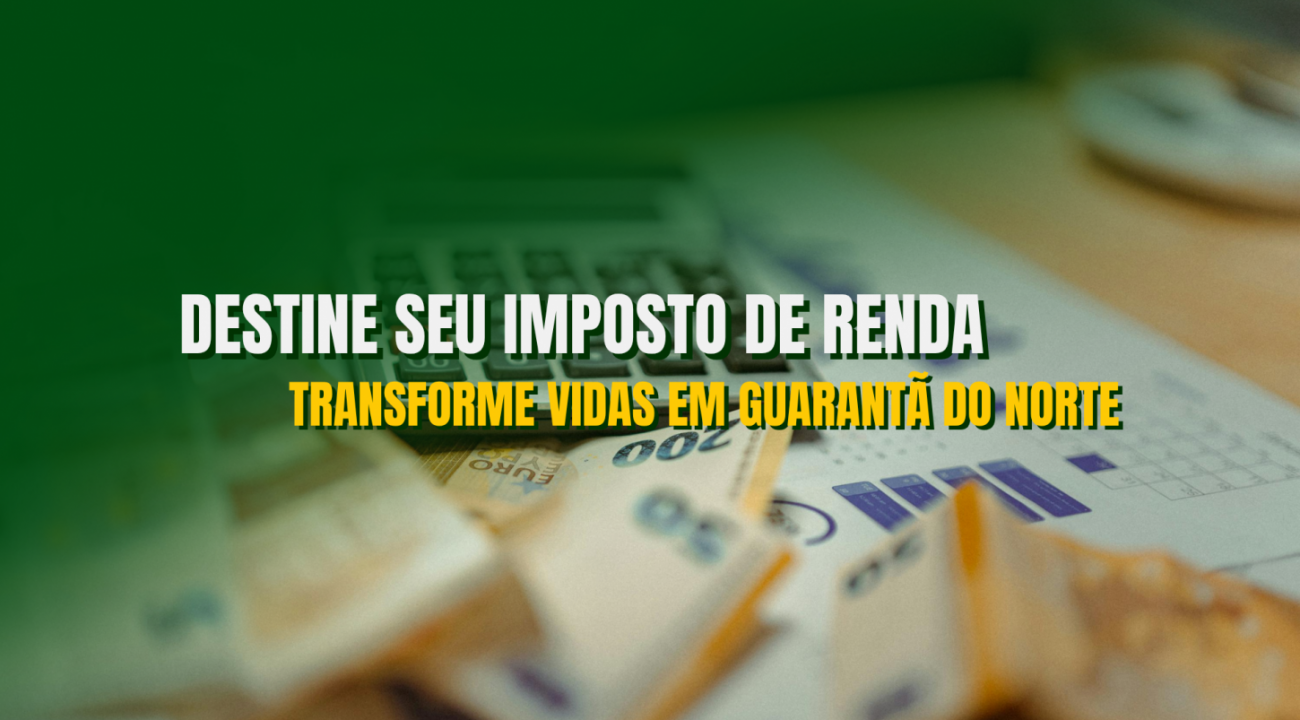 Transforme seu Imposto de Renda em Solidariedade em Guarantã do Norte